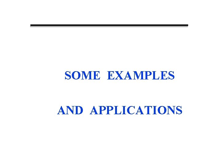 SOME EXAMPLES AND APPLICATIONS 