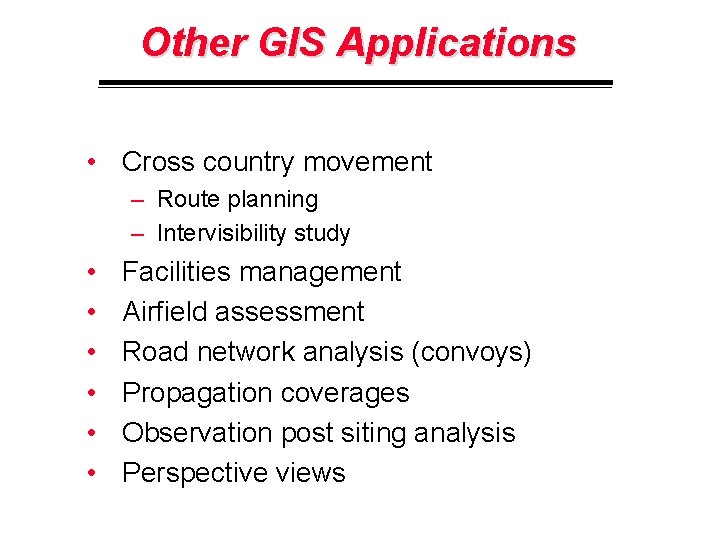 Other GIS Applications • Cross country movement – Route planning – Intervisibility study •