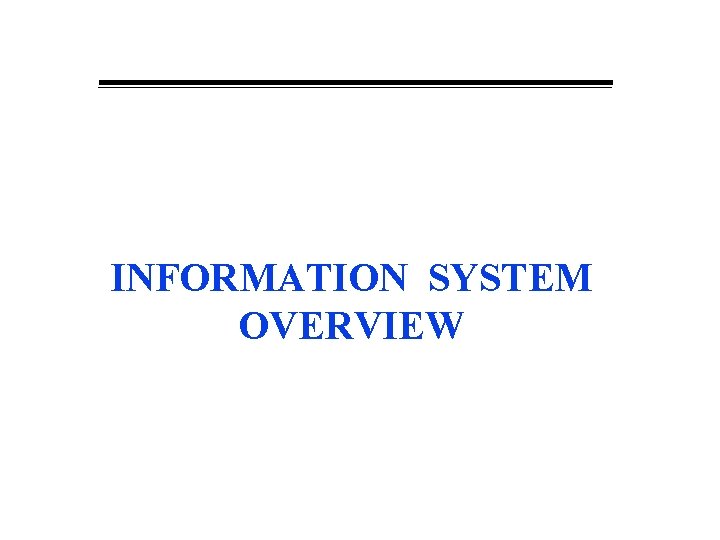 INFORMATION SYSTEM OVERVIEW 