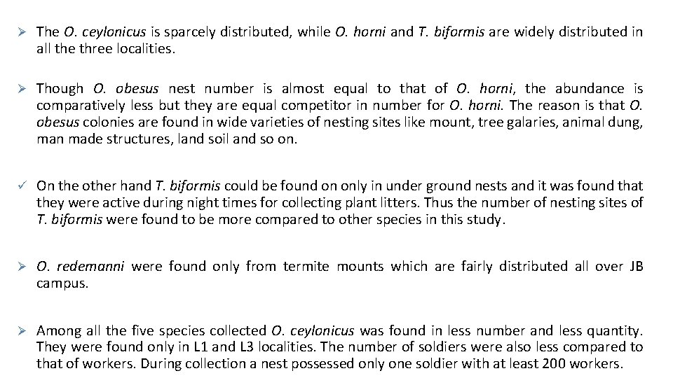 Ø The O. ceylonicus is sparcely distributed, while O. horni and T. biformis are