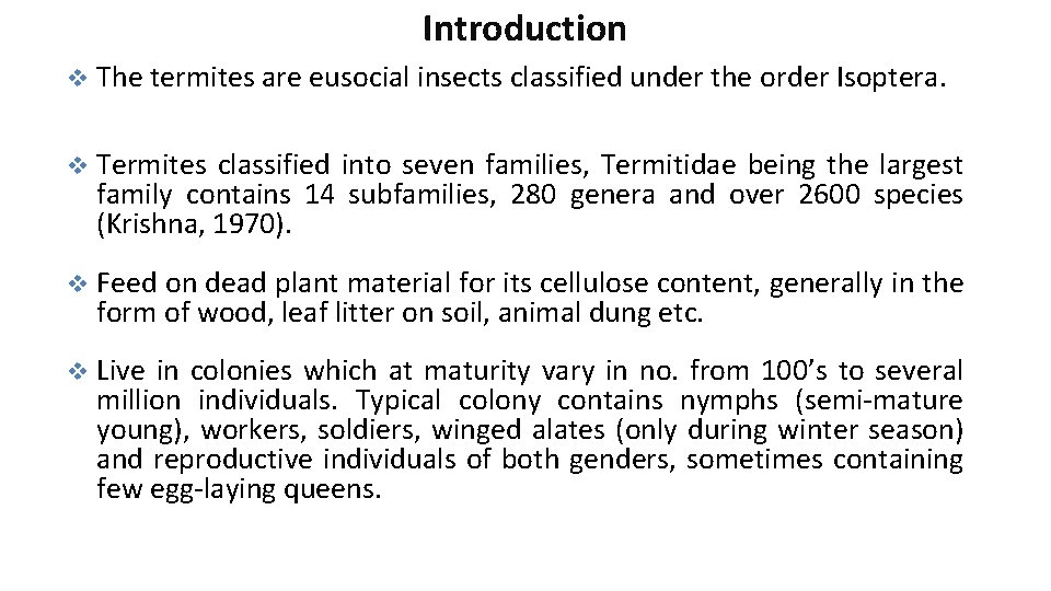 Introduction v The termites are eusocial insects classified under the order Isoptera. v Termites