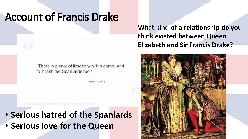 Account of Francis Drake • Serious hatred of the Spaniards • Serious love for
