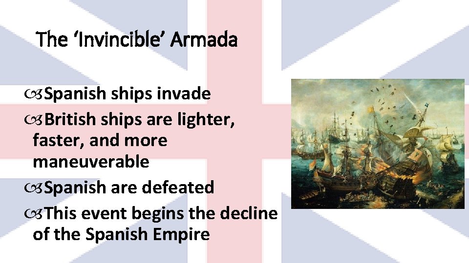 The ‘Invincible’ Armada Spanish ships invade British ships are lighter, faster, and more maneuverable