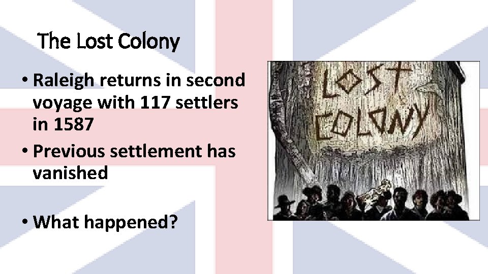 The Lost Colony • Raleigh returns in second voyage with 117 settlers in 1587