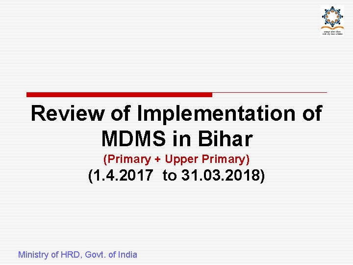 Review of Implementation of MDMS in Bihar (Primary + Upper Primary) (1. 4. 2017