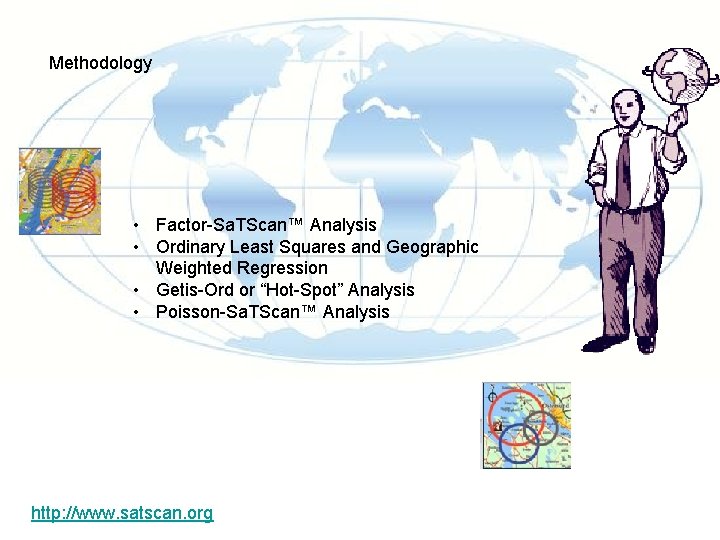 Methodology • Factor-Sa. TScan™ Analysis • Ordinary Least Squares and Geographic Weighted Regression •