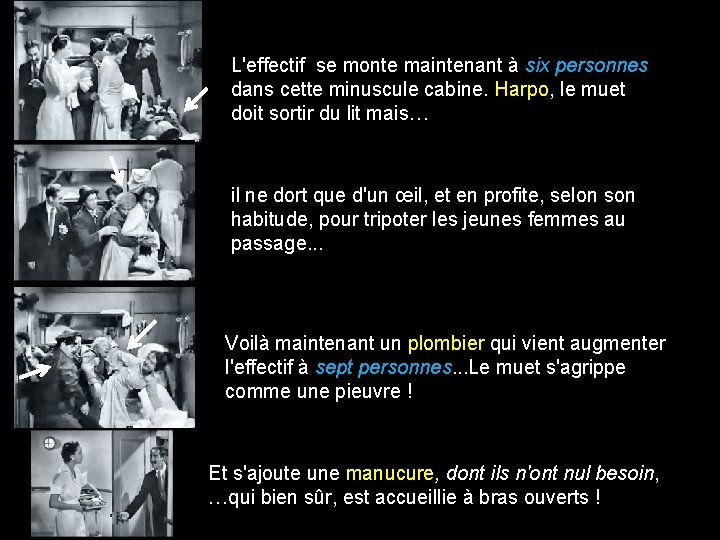 L'effectif se monte maintenant à six personnes dans cette minuscule cabine. Harpo, le muet