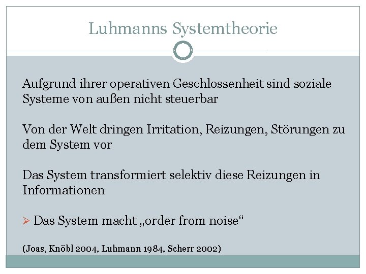Luhmanns Systemtheorie Aufgrund ihrer operativen Geschlossenheit sind soziale Systeme von außen nicht steuerbar Von