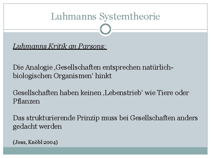 Luhmanns Systemtheorie Luhmanns Kritik an Parsons: Die Analogie ‚Gesellschaften entsprechen natürlichbiologischen Organismen‘ hinkt Gesellschaften
