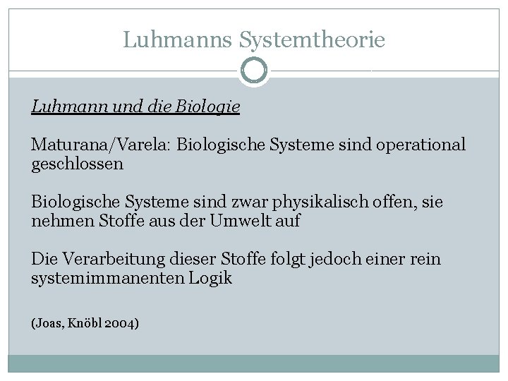 Luhmanns Systemtheorie Luhmann und die Biologie Maturana/Varela: Biologische Systeme sind operational geschlossen Biologische Systeme