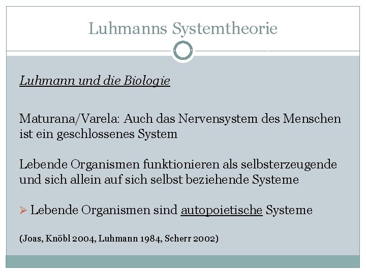 Luhmanns Systemtheorie Luhmann und die Biologie Maturana/Varela: Auch das Nervensystem des Menschen ist ein