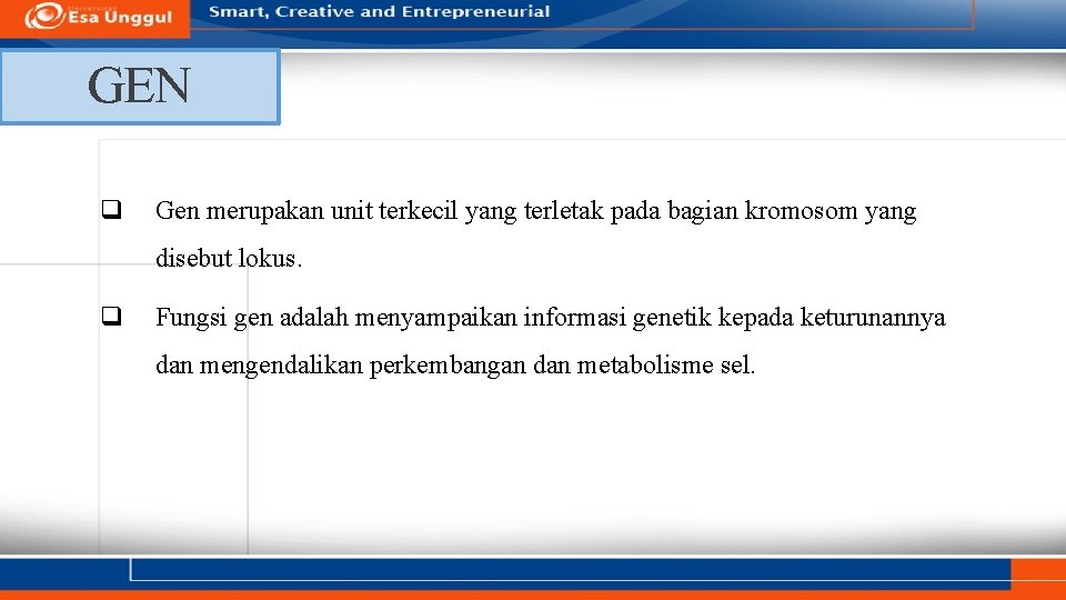 GEN q Gen merupakan unit terkecil yang terletak pada bagian kromosom yang disebut lokus.