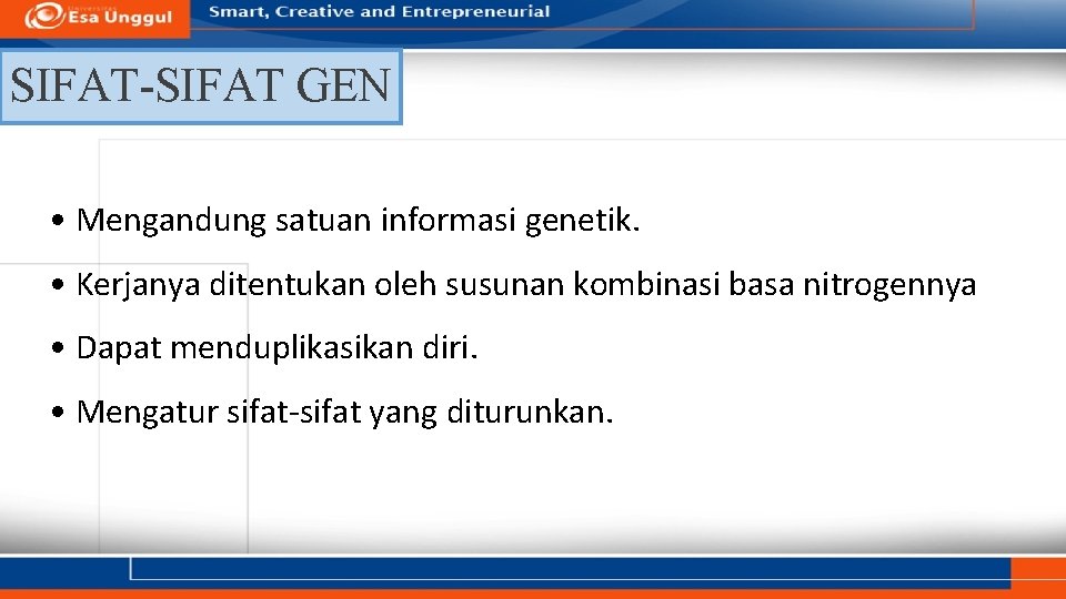 SIFAT-SIFAT GEN • Mengandung satuan informasi genetik. • Kerjanya ditentukan oleh susunan kombinasi basa