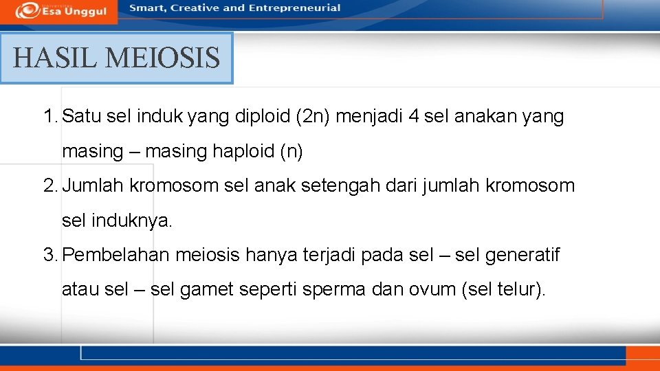 HASIL MEIOSIS 1. Satu sel induk yang diploid (2 n) menjadi 4 sel anakan