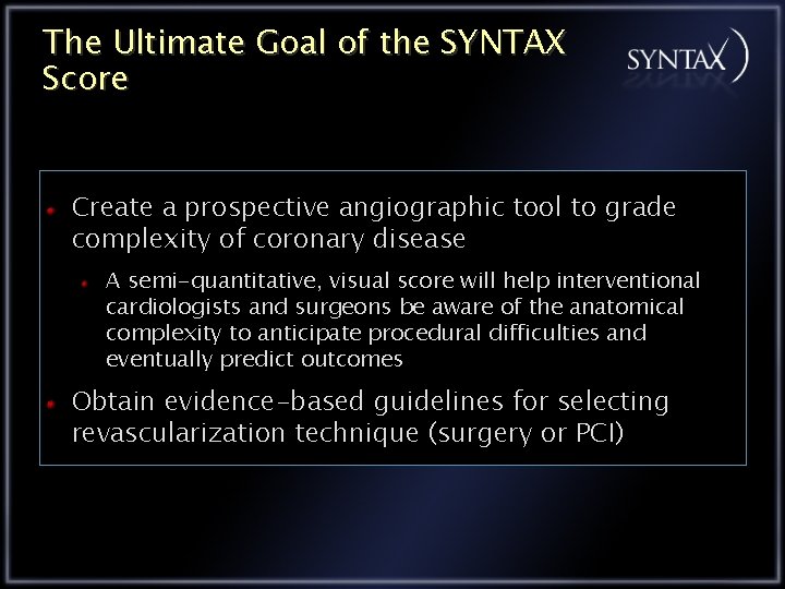 The Ultimate Goal of the SYNTAX Score Create a prospective angiographic tool to grade