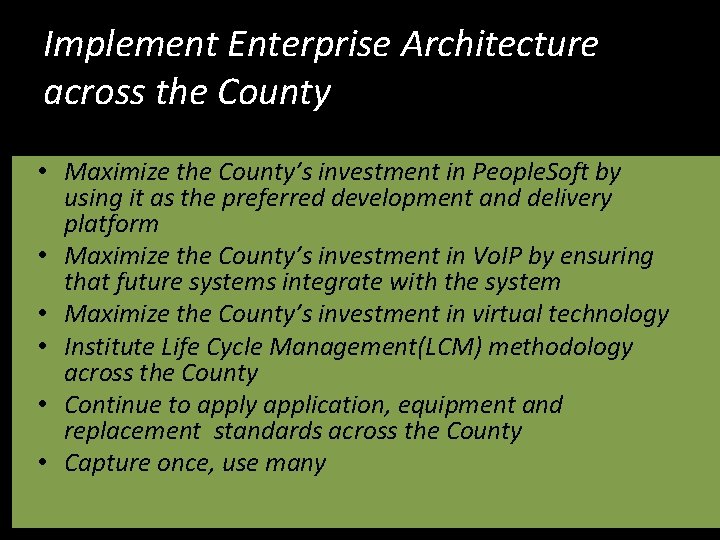 Implement Enterprise Architecture across the County • Maximize the County’s investment in People. Soft