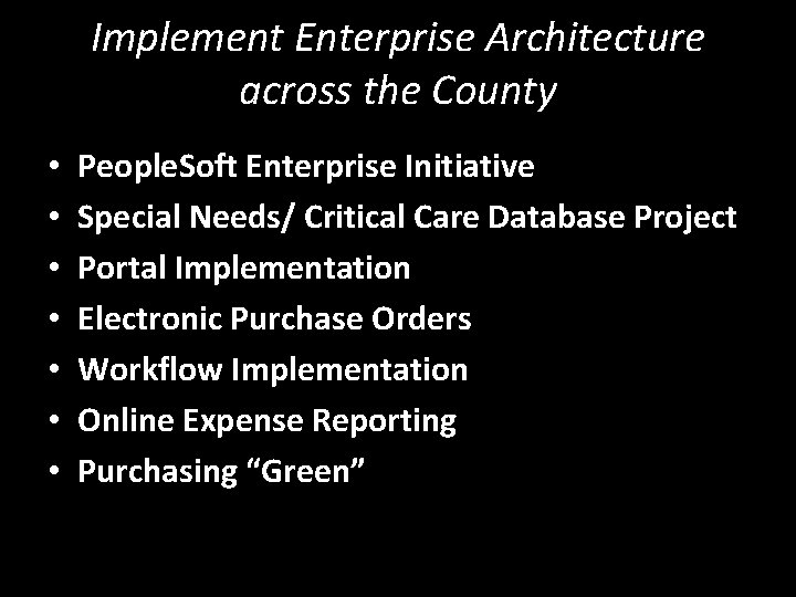 Implement Enterprise Architecture across the County • • People. Soft Enterprise Initiative Special Needs/