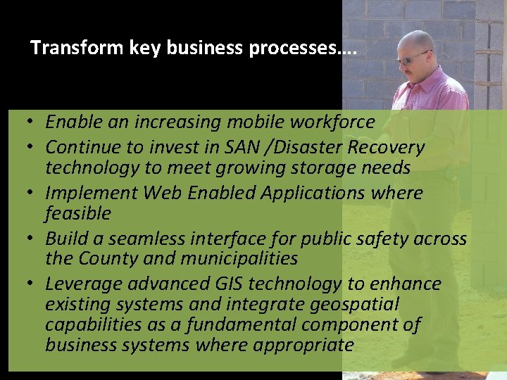 Transform key business processes…. • Enable an increasing mobile workforce • Continue to invest