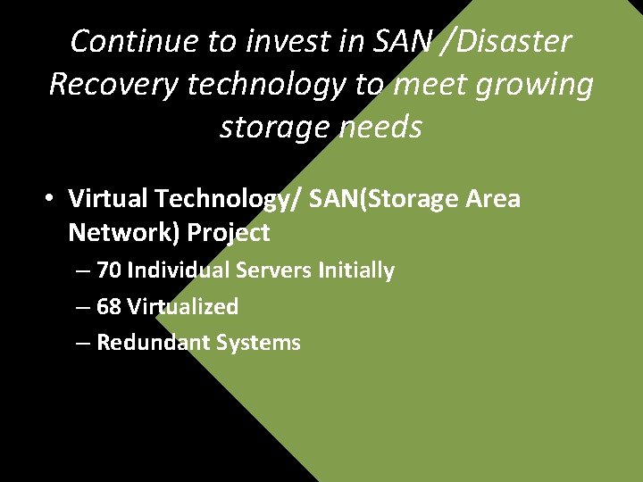 Continue to invest in SAN /Disaster Recovery technology to meet growing storage needs •