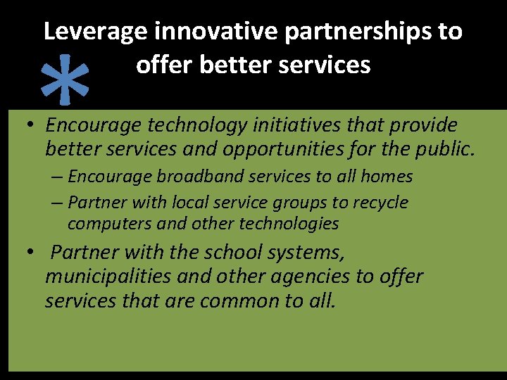 Leverage innovative partnerships to offer better services * • Encourage technology initiatives that provide