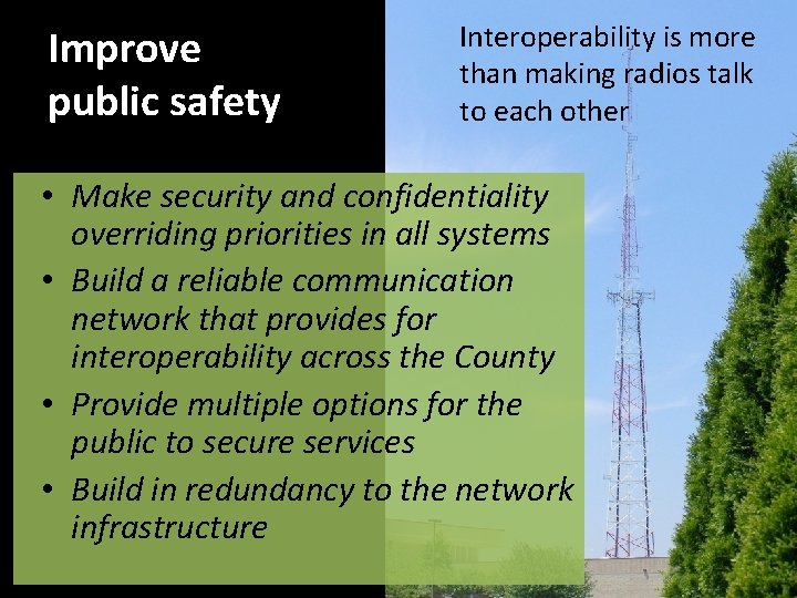 Improve public safety Interoperability is more than making radios talk to each other •