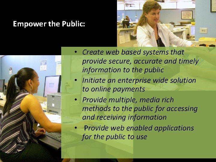 Empower the Public: • Create web based systems that provide secure, accurate and timely