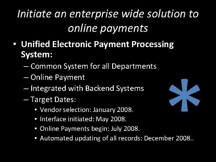 Initiate an enterprise wide solution to online payments • Unified Electronic Payment Processing System: