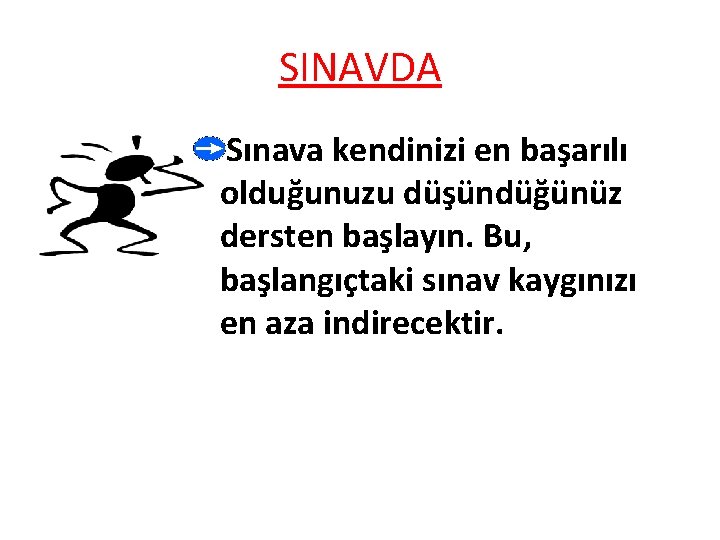 SINAVDA Sınava kendinizi en başarılı olduğunuzu düşündüğünüz dersten başlayın. Bu, başlangıçtaki sınav kaygınızı en