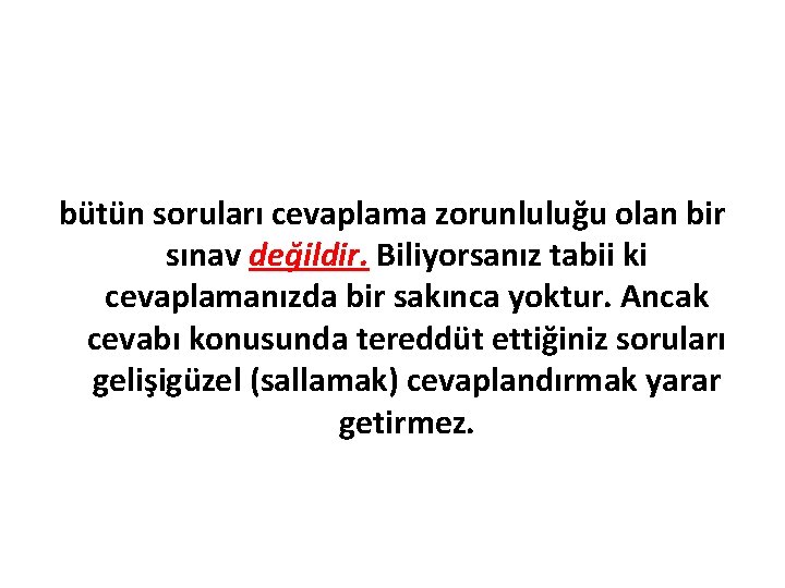 bütün soruları cevaplama zorunluluğu olan bir sınav değildir. Biliyorsanız tabii ki cevaplamanızda bir sakınca