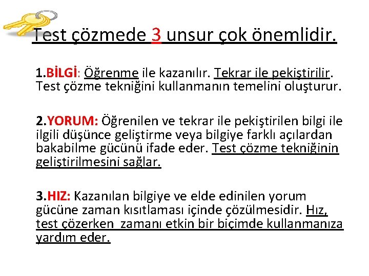 Test çözmede 3 unsur çok önemlidir. 1. BİLGİ: Öğrenme ile kazanılır. Tekrar ile pekiştirilir.