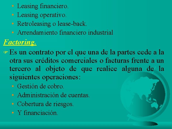 • • Leasing financiero. Leasing operativo. Retroleasing o lease-back. Arrendamiento financiero industrial Factoring.