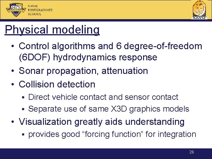 Physical modeling • Control algorithms and 6 degree-of-freedom (6 DOF) hydrodynamics response • Sonar