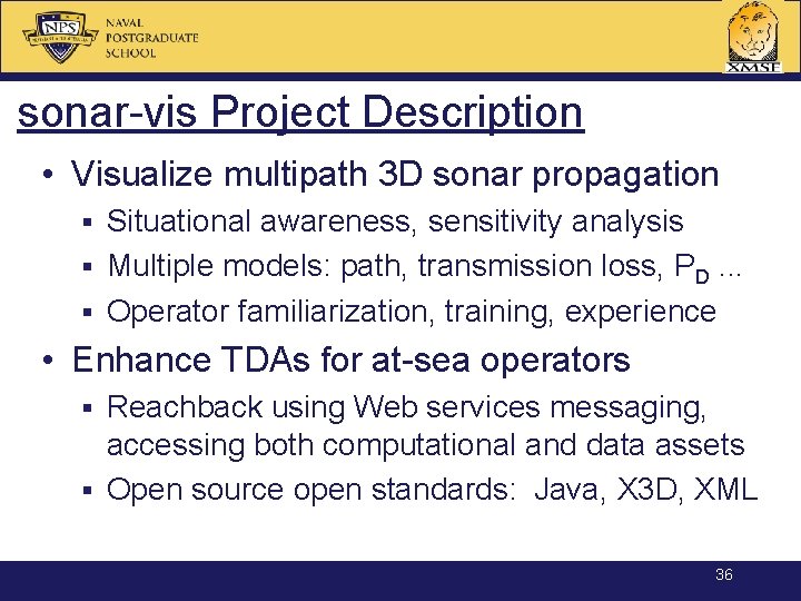 sonar-vis Project Description • Visualize multipath 3 D sonar propagation Situational awareness, sensitivity analysis