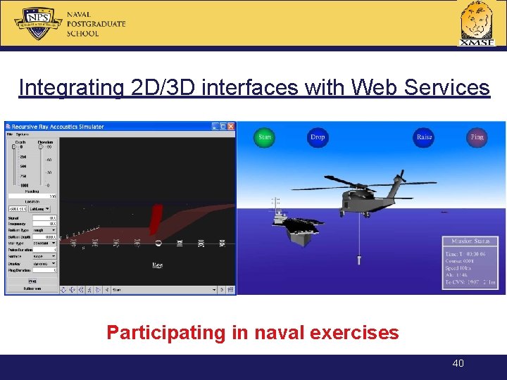 Integrating 2 D/3 D interfaces with Web Services Participating in naval exercises 40 