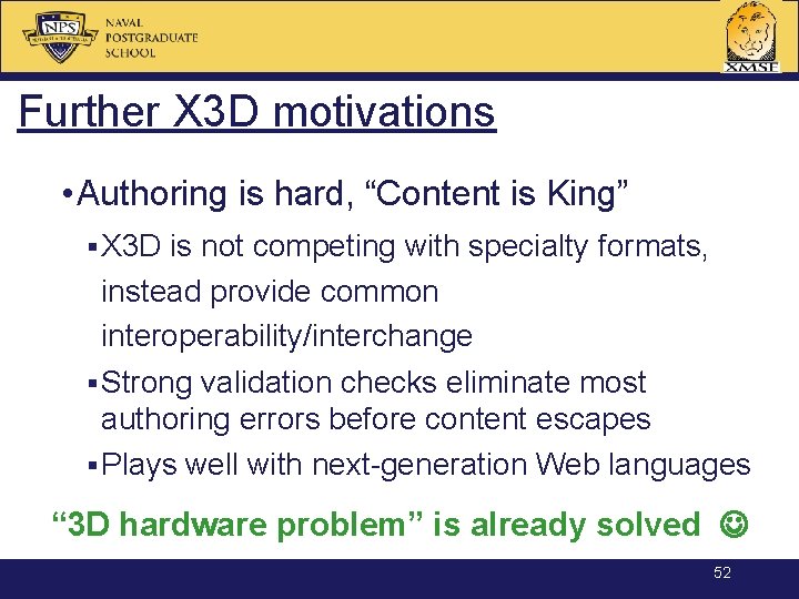 Further X 3 D motivations • Authoring is hard, “Content is King” § X