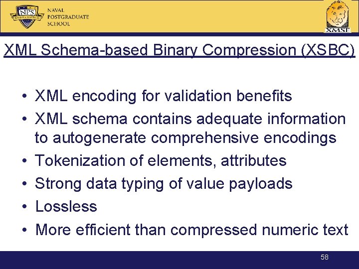 XML Schema-based Binary Compression (XSBC) • XML encoding for validation benefits • XML schema