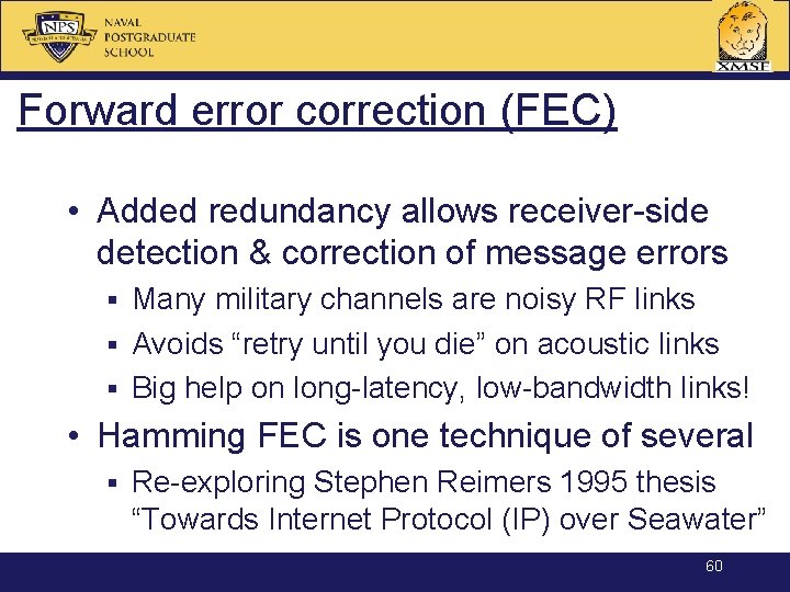 Forward error correction (FEC) • Added redundancy allows receiver-side detection & correction of message