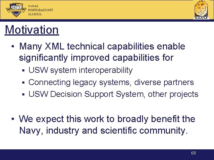 Motivation • Many XML technical capabilities enable significantly improved capabilities for USW system interoperability