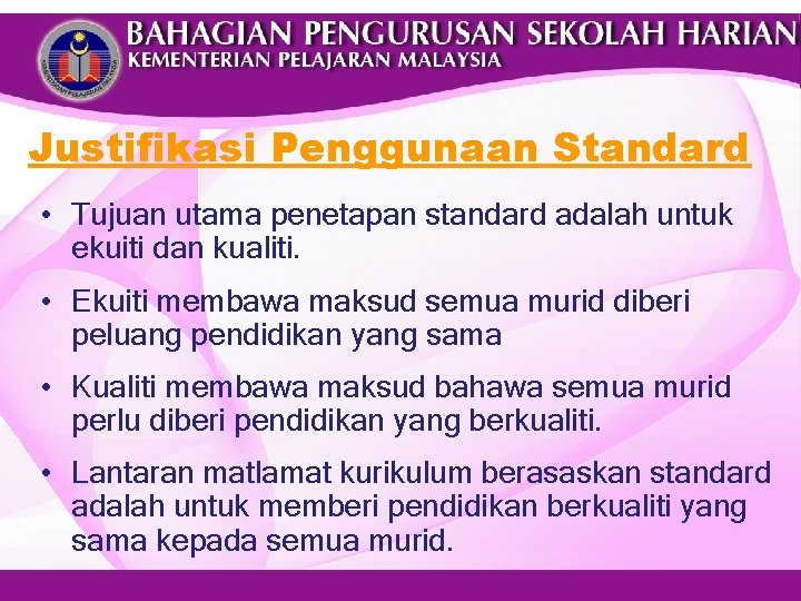 Justifikasi Penggunaan Standard • Tujuan utama penetapan standard adalah untuk ekuiti dan kualiti. •