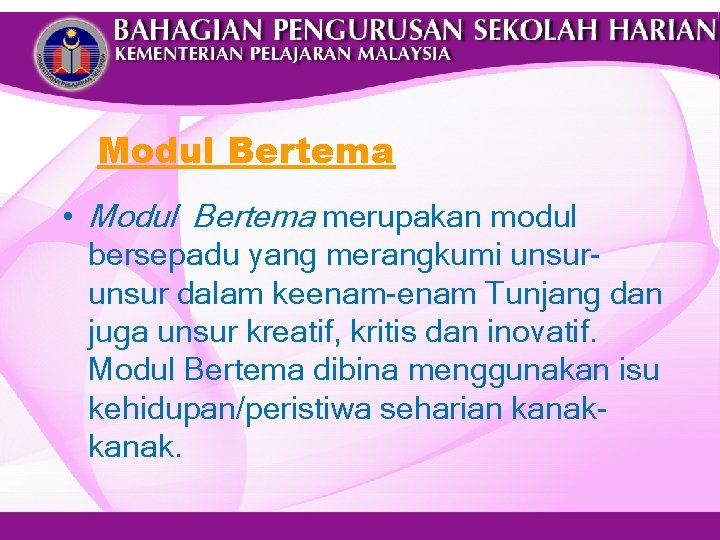 Modul Bertema • Modul Bertema merupakan modul bersepadu yang merangkumi unsur dalam keenam-enam Tunjang