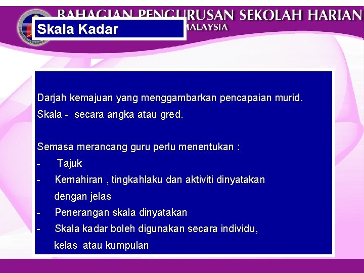 Skala Kadar Darjah kemajuan yang menggambarkan pencapaian murid. Skala - secara angka atau gred.