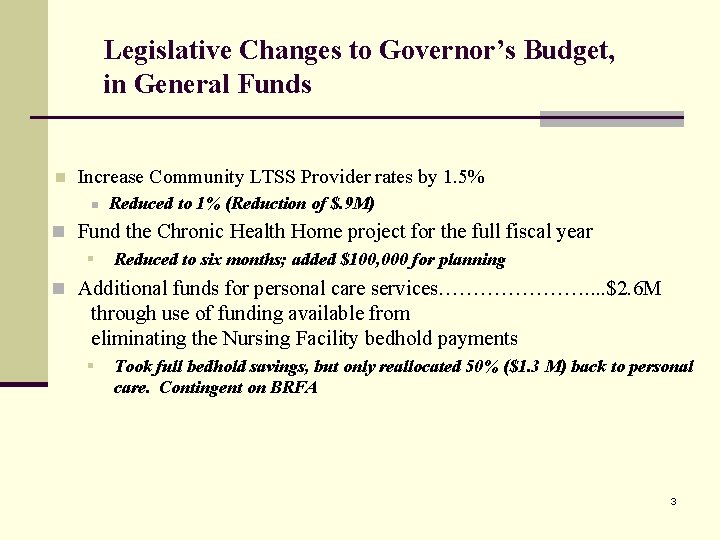 Legislative Changes to Governor’s Budget, in General Funds n Increase Community LTSS Provider rates