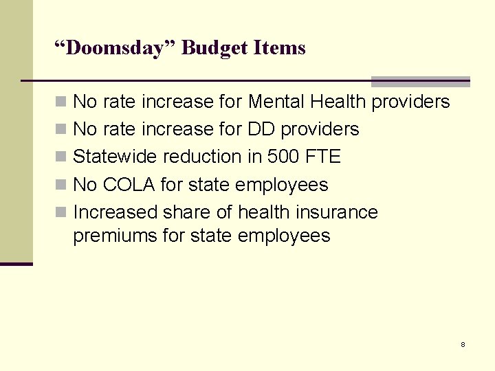 “Doomsday” Budget Items n No rate increase for Mental Health providers n No rate