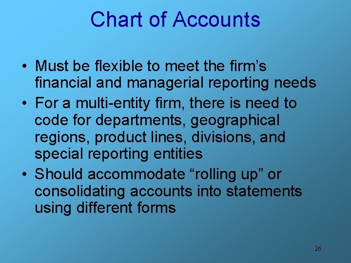 Chart of Accounts • Must be flexible to meet the firm’s financial and managerial