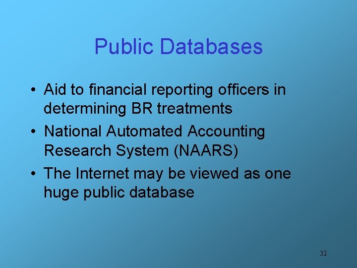 Public Databases • Aid to financial reporting officers in determining BR treatments • National