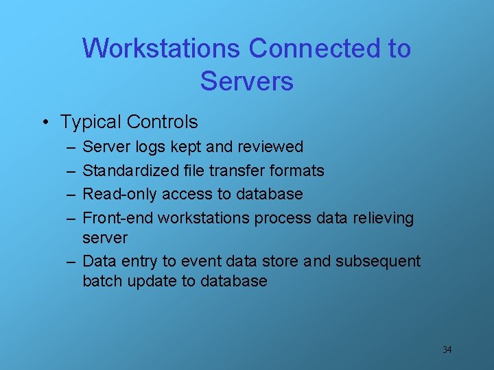 Workstations Connected to Servers • Typical Controls – – Server logs kept and reviewed