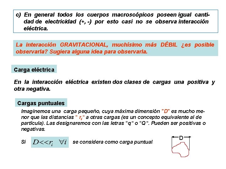 c) En general todos los cuerpos macroscópicos poseen igual cantidad de electricidad (+, -)