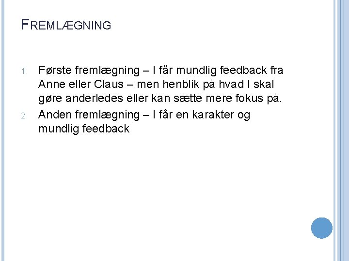 FREMLÆGNING 1. 2. Første fremlægning – I får mundlig feedback fra Anne eller Claus