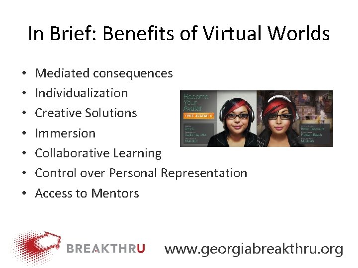 In Brief: Benefits of Virtual Worlds • • Mediated consequences Individualization Creative Solutions Immersion