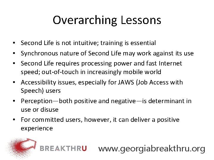 Overarching Lessons • Second Life is not intuitive; training is essential • Synchronous nature